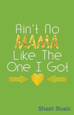 Book cover for Ain't No Mama Like the One I Got Sheet Music