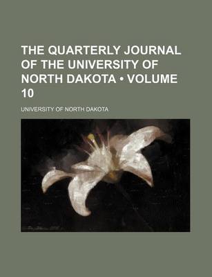 Book cover for The Quarterly Journal of the University of North Dakota (Volume 10)