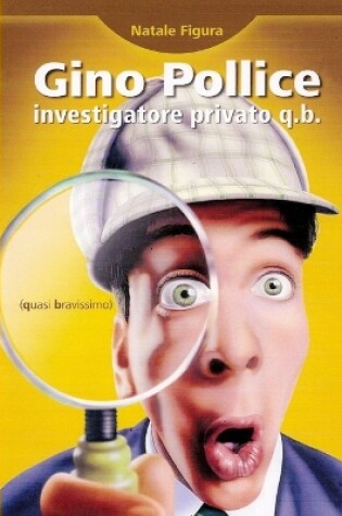 Cover of Gino Pollice Investigatore Privato Q.B. (quasi Bravissimo)