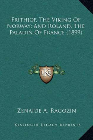 Cover of Frithjof, the Viking of Norway; And Roland, the Paladin of France (1899)