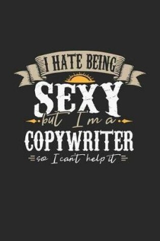 Cover of I Hate Being Sexy But I'm a Copywriter So I Can't Help It