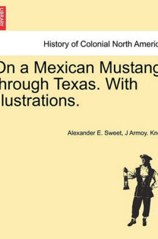 Cover of On a Mexican Mustang Through Texas. with Illustrations.
