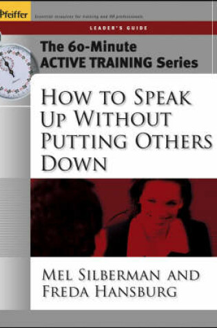 Cover of The 60-Minute Active Training Series: How to Speak Up Without Putting Others Down, Leader's Guide