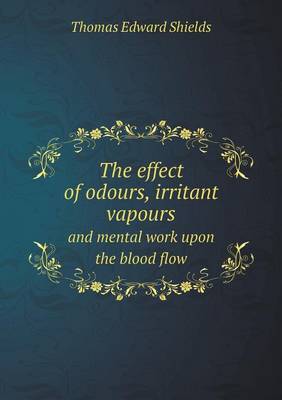 Book cover for The effect of odours, irritant vapours and mental work upon the blood flow