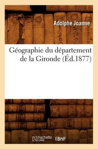 Cover of Geographie Du Departement de la Gironde (Ed.1877)