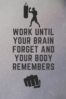 Book cover for Work until your brain Forget and your body Remembers