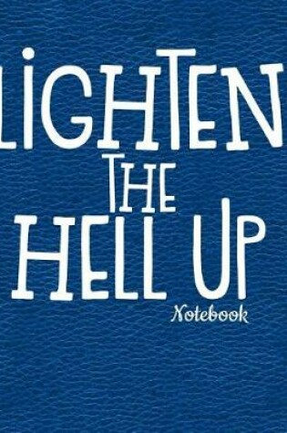 Cover of Lighten the Hell Up Notebook