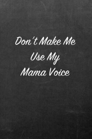 Cover of Don't Make Me Use My Mama Voice