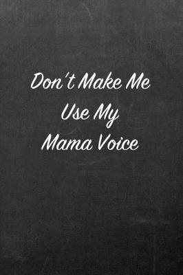 Book cover for Don't Make Me Use My Mama Voice