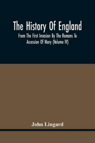 Cover of The History Of England, From The First Invasion By The Romans To Accession Of Mary (Volume Iv)