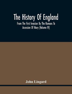 Book cover for The History Of England, From The First Invasion By The Romans To Accession Of Mary (Volume Iv)