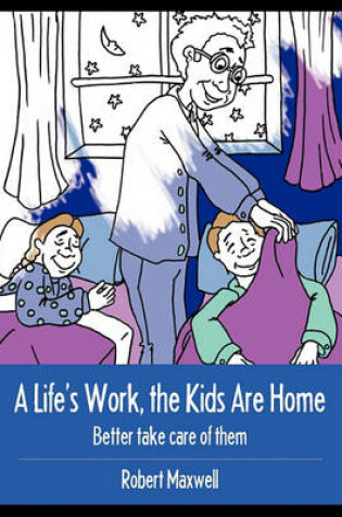 Cover of A Life's Work, the Kids Are Home