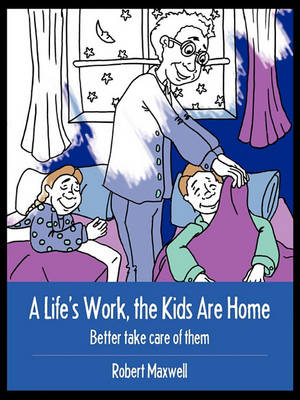 Book cover for A Life's Work, the Kids Are Home