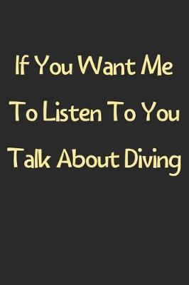 Book cover for If You Want Me To Listen To You Talk About Diving