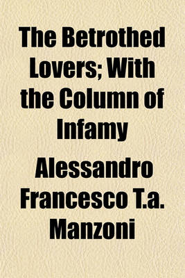 Book cover for The Betrothed Lovers; With the Column of Infamy. with the Column of Infamy