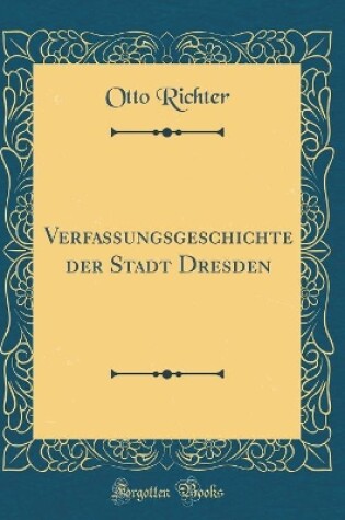 Cover of Verfassungsgeschichte Der Stadt Dresden (Classic Reprint)