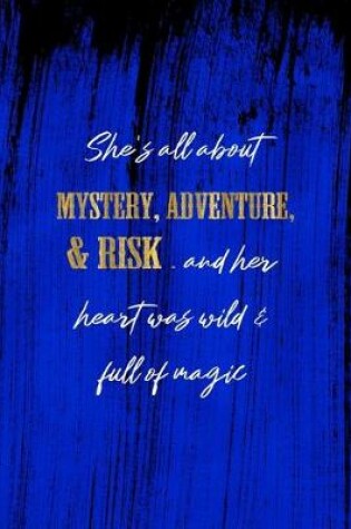 Cover of She's All About Mystery, Adventure, & Risk. And Her Heart Was Wild & Full Of Magic