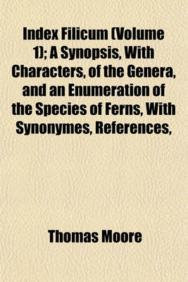 Book cover for Index Filicum (Volume 1); A Synopsis, with Characters, of the Genera, and an Enumeration of the Species of Ferns, with Synonymes, References,