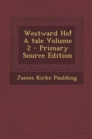 Cover of Westward Ho! a Tale Volume 2