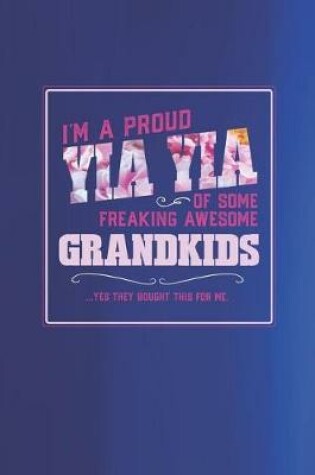 Cover of I'm A Proud Yia Yia Of Some Freaking Awesome Grandkids ... Yes They Bought This For Me.
