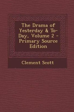 Cover of The Drama of Yesterday & To-Day, Volume 2 - Primary Source Edition