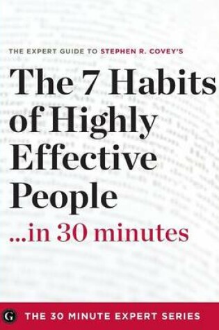 Cover of The 7 Habits of Highly Effective People in 30 Minutes - The Expert Guide to Stephen R. Covey's Critically Acclaimed Book