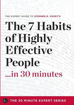 Book cover for The 7 Habits of Highly Effective People in 30 Minutes - The Expert Guide to Stephen R. Covey's Critically Acclaimed Book