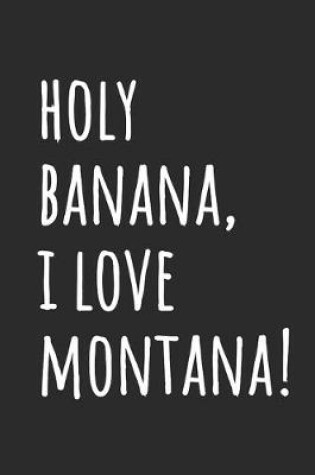 Cover of Holy Banana, I Love Montana
