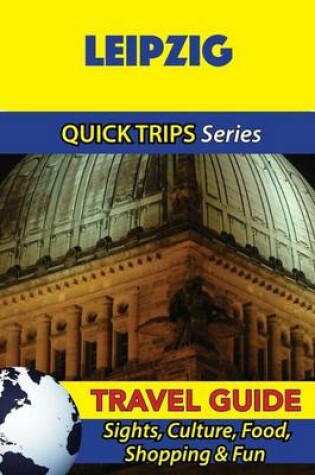 Cover of Leipzig Travel Guide (Quick Trips Series)