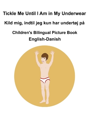 Book cover for English-Danish Tickle Me Until I Am in My Underwear / Kild mig, indtil jeg kun har undertøj på Children's Bilingual Picture Book