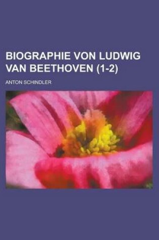 Cover of Biographie Von Ludwig Van Beethoven (1-2 )