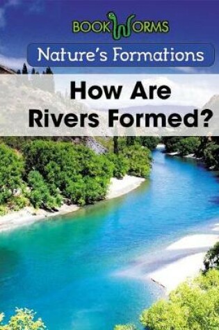 Cover of How Are Rivers Formed?