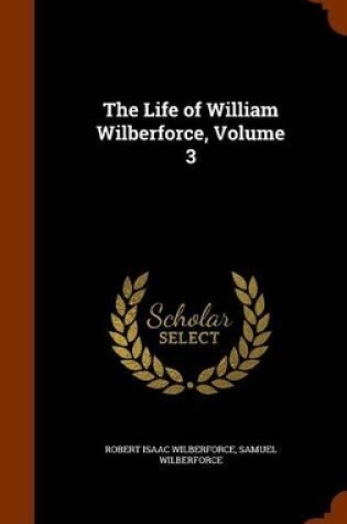 Cover of The Life of William Wilberforce, Volume 3