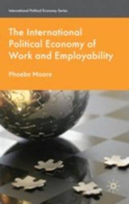 Book cover for The International Political Economy of Work and Employability