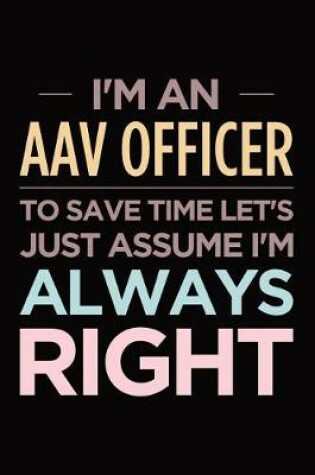 Cover of I'm an AAV Officer, to save time let's just assume I'm always right