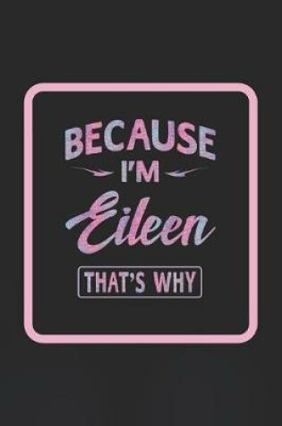 Cover of Because I'm Eileen That's Why