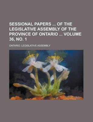 Book cover for Sessional Papers of the Legislative Assembly of the Province of Ontario Volume 36, No. 1