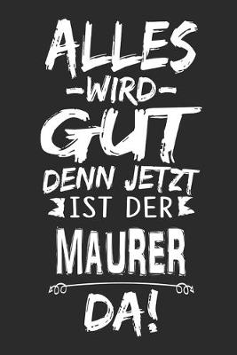 Book cover for Alles wird gut denn jetzt ist der Maurer da