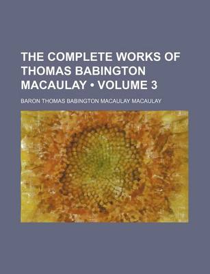Book cover for The Complete Works of Thomas Babington Macaulay (Volume 3)