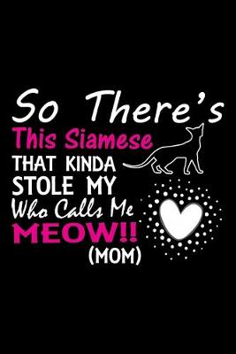 Book cover for So there's this Siamese that kinda stole my who calls me meow!! (mom)