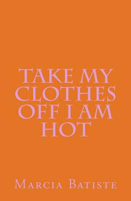 Book cover for Take My Clothes Off I am Hot