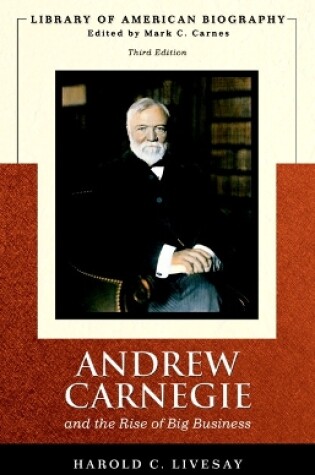 Cover of Andrew Carnegie and the Rise of Big Business (Library of American Biography Series)