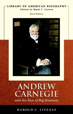 Book cover for Andrew Carnegie and the Rise of Big Business (Library of American Biography Series)