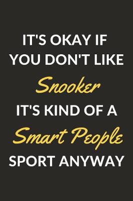 Book cover for It's Okay If You Don't Like Snooker It's Kind Of A Smart People Sport Anyway