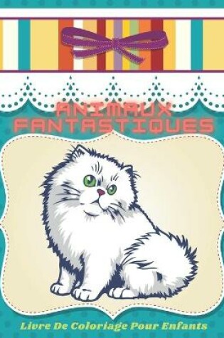 Cover of Animaux Fantastiques - Livre De Coloriage Pour Enfants