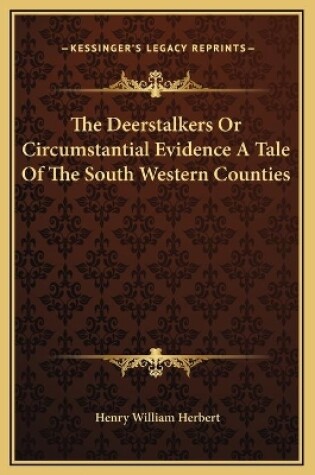 Cover of The Deerstalkers Or Circumstantial Evidence A Tale Of The South Western Counties