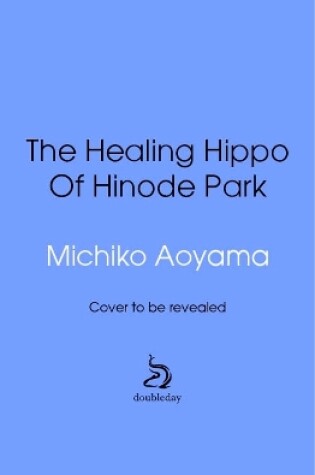 Cover of The Healing Hippo Of Hinode Park