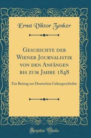 Cover of Geschichte Der Wiener Journalistik Von Den Anfangen Bis Zum Jahre 1848