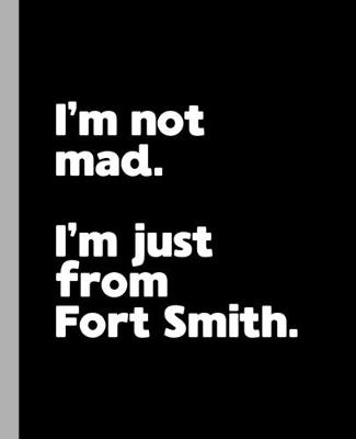 Book cover for I'm not mad. I'm just from Fort Smith.