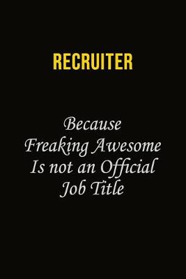 Book cover for Recruiter Because Freaking Awesome Is Not An Official Job Title